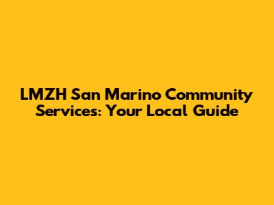 LMZH San Marino Community Services: Your Local Guide