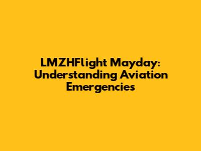 LMZHFlight Mayday: Understanding Aviation Emergencies
