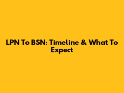 LPN To BSN: Timeline & What To Expect