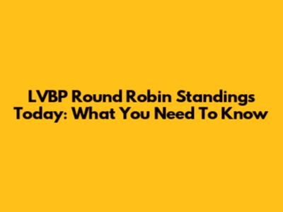 LVBP Round Robin Standings Today: What You Need To Know