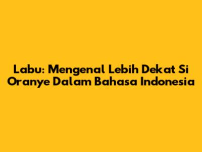 Labu: Mengenal Lebih Dekat Si Oranye Dalam Bahasa Indonesia