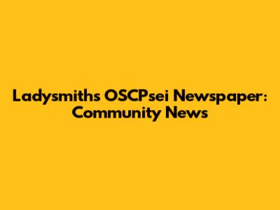 Ladysmith's OSCPsei Newspaper: Community News