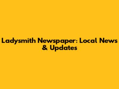 Ladysmith Newspaper: Local News & Updates