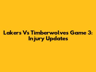 Lakers Vs Timberwolves Game 3: Injury Updates