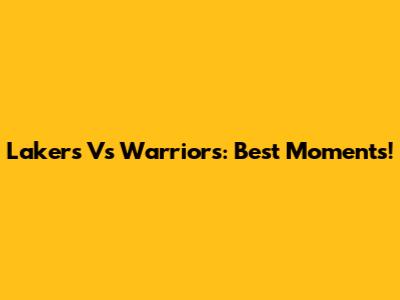 Lakers Vs Warriors: Best Moments!