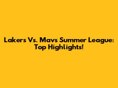 Lakers Vs. Mavs Summer League: Top Highlights!