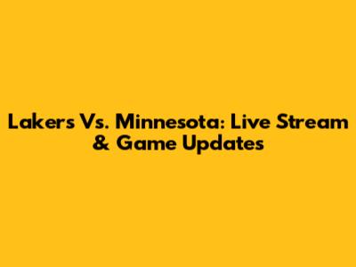 Lakers Vs. Minnesota: Live Stream & Game Updates