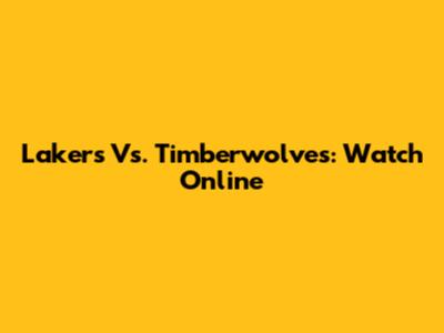 Lakers Vs. Timberwolves: Watch Online