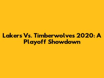 Lakers Vs. Timberwolves 2020: A Playoff Showdown