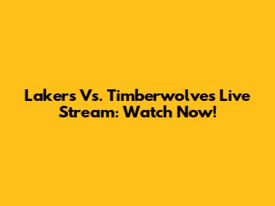 Lakers Vs. Timberwolves Live Stream: Watch Now!