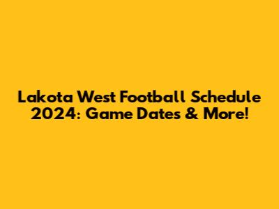 Lakota West Football Schedule 2024: Game Dates & More!