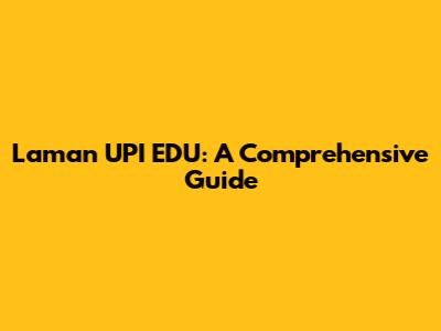 Laman UPI EDU: A Comprehensive Guide