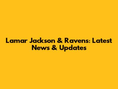 Lamar Jackson & Ravens: Latest News & Updates