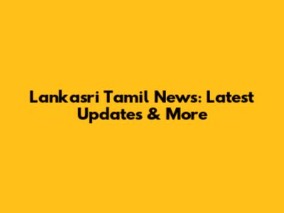 Lankasri Tamil News: Latest Updates & More