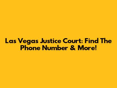 Las Vegas Justice Court: Find The Phone Number & More!