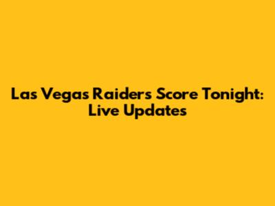 Las Vegas Raiders Score Tonight: Live Updates