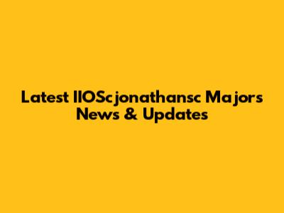 Latest IIOScjonathansc Majors News & Updates