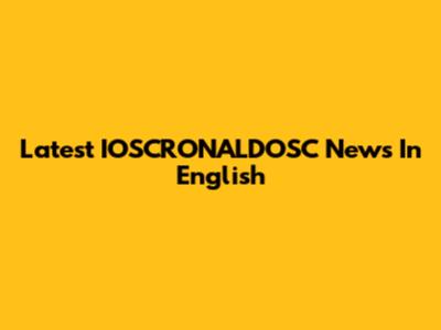 Latest IOSCRONALDOSC News In English