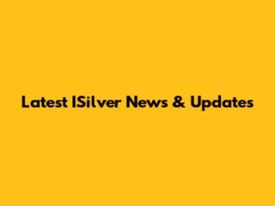 Latest ISilver News & Updates