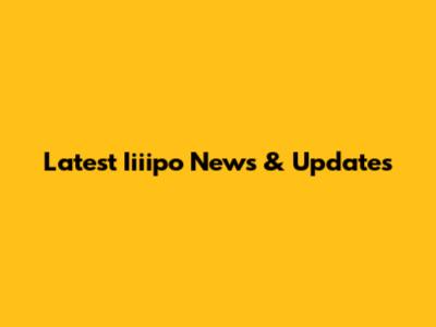 Latest Iiiipo News & Updates