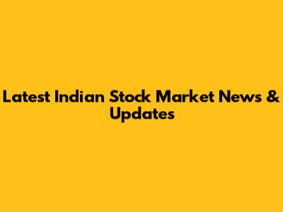 Latest Indian Stock Market News & Updates