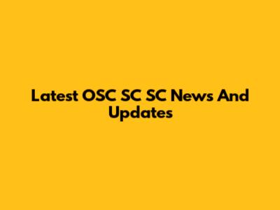 Latest OSC SC SC News And Updates
