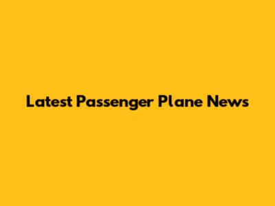 Latest Passenger Plane News