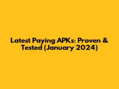 Latest Paying APKs: Proven & Tested (January 2024)