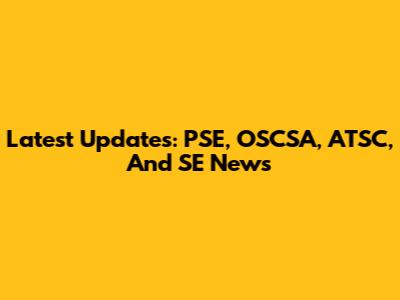 Latest Updates: PSE, OSCSA, ATSC, And SE News