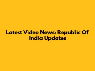 Latest Video News: Republic Of India Updates