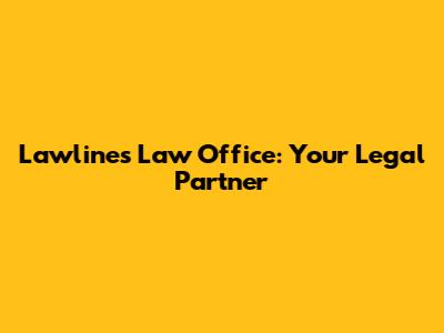 Lawlines Law Office: Your Legal Partner