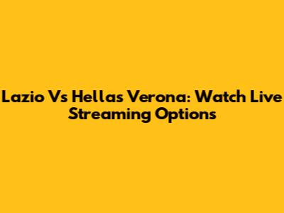 Lazio Vs Hellas Verona: Watch Live Streaming Options