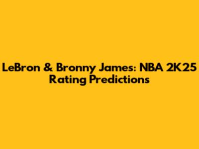 LeBron & Bronny James: NBA 2K25 Rating Predictions