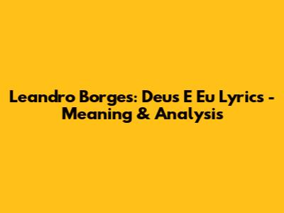 Leandro Borges: Deus E Eu Lyrics - Meaning & Analysis