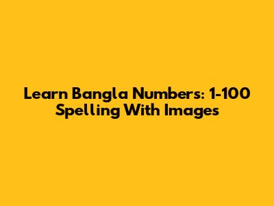 Learn Bangla Numbers: 1-100 Spelling With Images