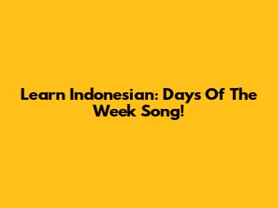 Learn Indonesian: Days Of The Week Song!
