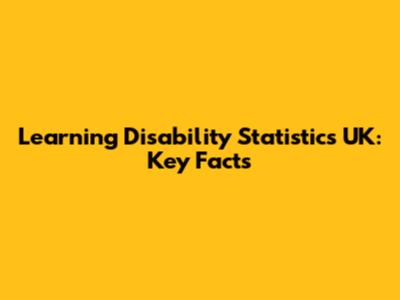 Learning Disability Statistics UK: Key Facts