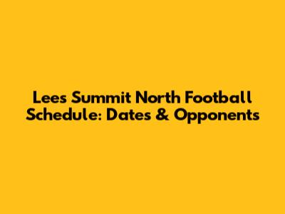 Lee's Summit North Football Schedule: Dates & Opponents