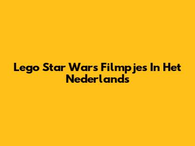 Lego Star Wars Filmpjes In Het Nederlands