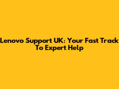 Lenovo Support UK: Your Fast Track To Expert Help