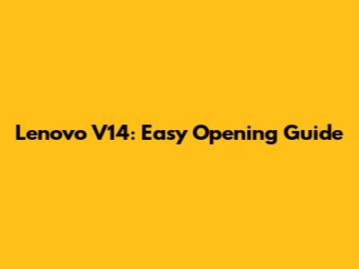 Lenovo V14: Easy Opening Guide