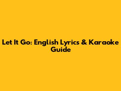 Let It Go: English Lyrics & Karaoke Guide