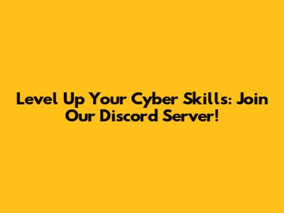 Level Up Your Cyber Skills: Join Our Discord Server!