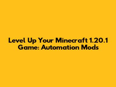 Level Up Your Minecraft 1.20.1 Game: Automation Mods