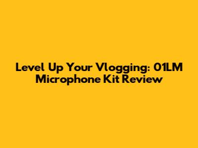 Level Up Your Vlogging: 01LM Microphone Kit Review