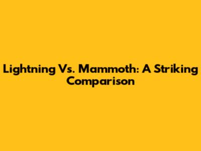 Lightning Vs. Mammoth: A Striking Comparison