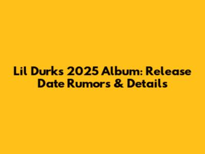 Lil Durk's 2025 Album: Release Date Rumors & Details
