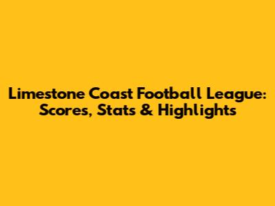 Limestone Coast Football League: Scores, Stats & Highlights