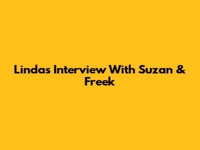 Linda's Interview With Suzan & Freek
