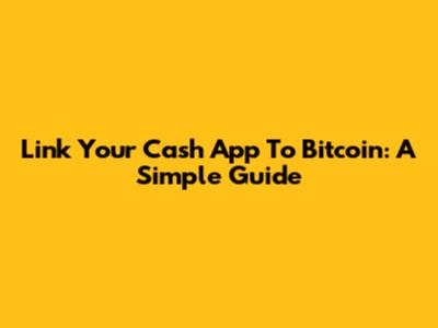 Link Your Cash App To Bitcoin: A Simple Guide